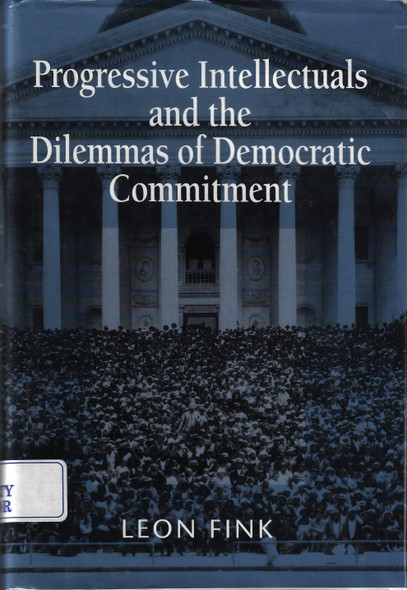 Progressive Intellectuals and the Dilemmas of Democratic Commitment front cover by Leon Fink, ISBN: 0674661605