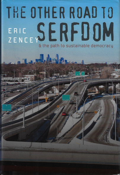 The Other Road to Serfdom and the Path to Sustainable Democracy front cover by Eric Zencey, ISBN: 1584659610