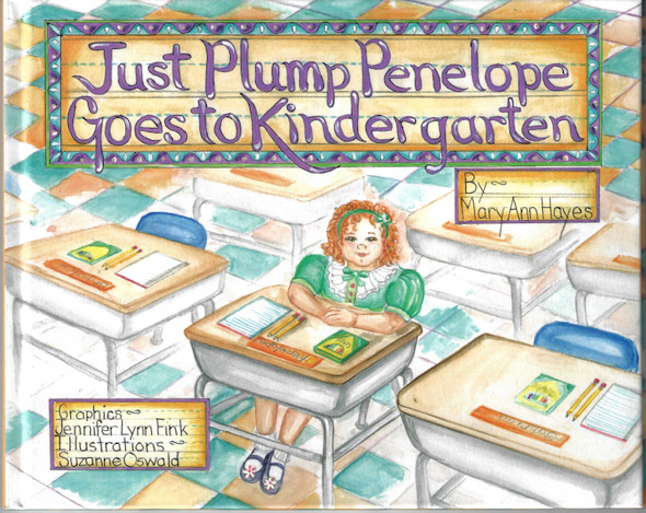 Just Plump Penelope Goes to Kindergarten front cover by Mary Ann Hayes, Suzanne Oswald, Jennifer Lynn Fink, ISBN: 0996779515