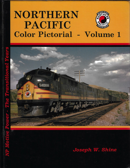 Northern Pacific Color Pictorial, Vol. 1: NP Motive Power - The Transition Years front cover by Joseph W. Shine, ISBN: 0961687495