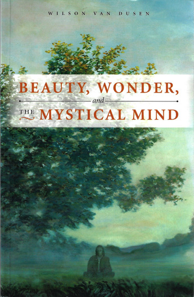 Beauty, Wonder and The Mystical Mind front cover by Wilson Van Dusen, ISBN: 0877853886