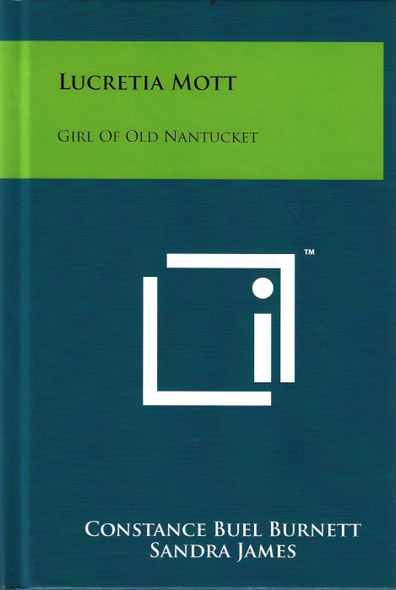 Lucretia Mott: Girl Of Old Nantucket front cover by Constance Buel Burnett, Sandra James, ISBN: 1258094576