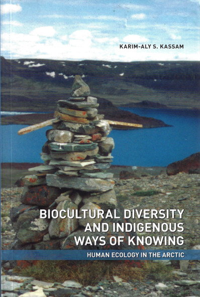 Biocultural Diversity and Indigenous Ways of Knowing: Human Ecology in the Arctic (Northern Lights, 12) (Volume 12) front cover by Karim-Aly Kassam, ISBN: 1552382532
