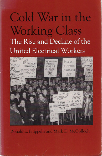 Cold War in the Working Class: The Rise and Decline of the United Electrical Workers (SUNY series in American Labor History) front cover by Ronald L. Filippelli,Mark  D. McColloch, ISBN: 0791421821