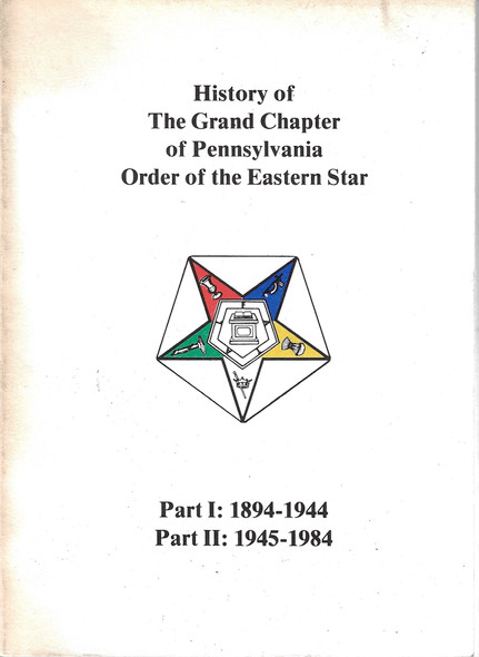 History Of The Grand Chapter Of Pennsylvania Order Of The Eastern Star, Part I: 1894-1944, Part II: 1945-1984 front cover by Daisy B. Henderson, Nancy J. Acker