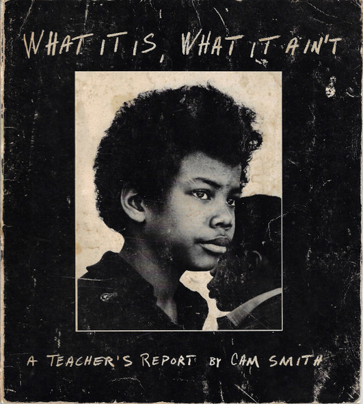 What It Is, What It Ain't : A Teacher's Report front cover by Cam Smith