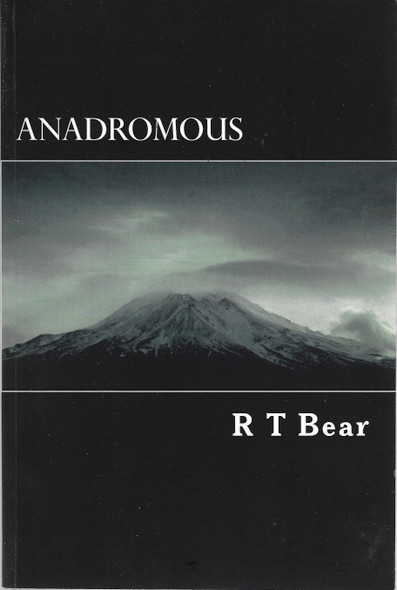 Anadromous: A Life Essay front cover by R T Bear, ISBN: 154501308X