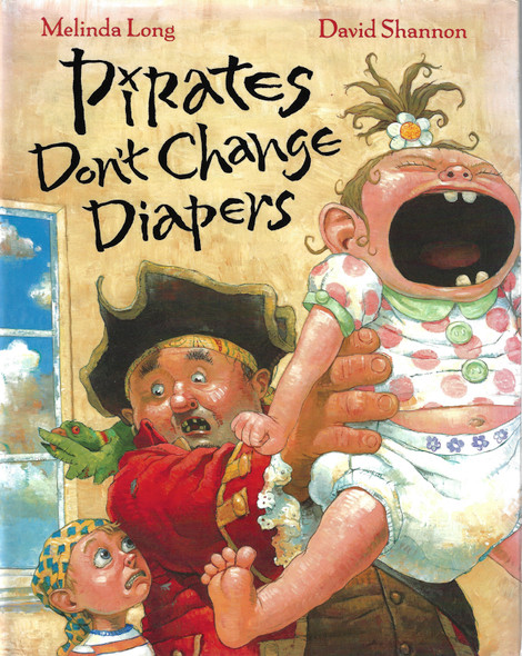 Pirates Don't Change Diapers front cover by Melinda Long, ISBN: 0152053530
