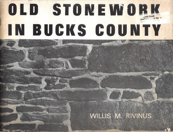 Old stonework in Bucks County: A survey of stonemasonry during the 18th & 19th centuries in Bucks County, Pennsylvania front cover by Willis M. Rivinus