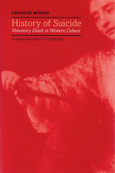 History of Suicide: Voluntary Death in Western Culture (Medicine and Culture) front cover by Georges Minois, ISBN: 0801866472