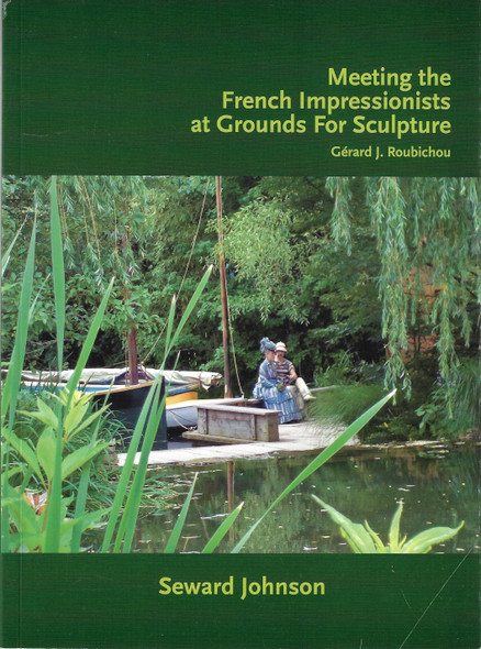 Meeting the French Impressionists at Grounds for Sculpture front cover by Gerard J. Rubichou, ISBN: 0985372109