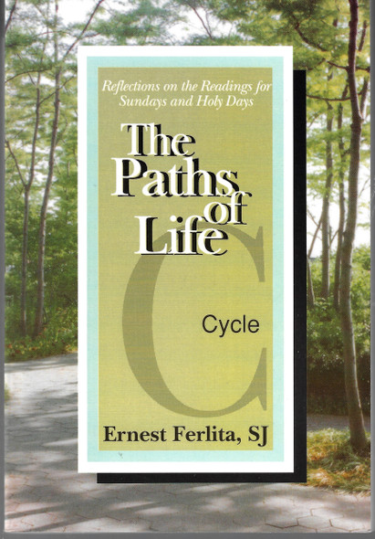The Paths of Life, Cycle C: Reflections on the Readings for Sundays and Holy Days front cover by Ernest Ferlita, ISBN: 0818907061