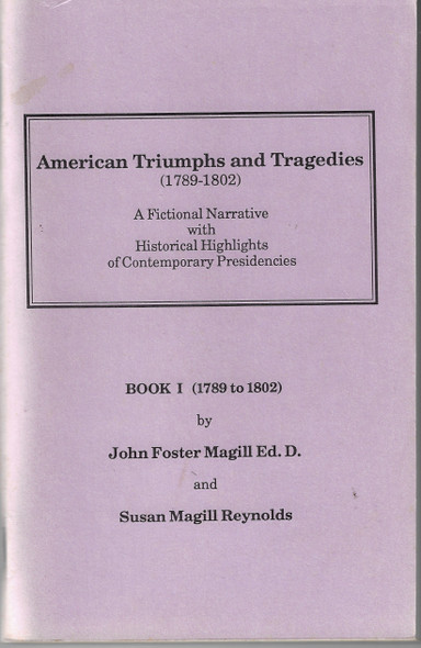 American Triumphs and Tragedies (1789 - 1802)  front cover by John Foster Magill, Susan Magill Reynolds