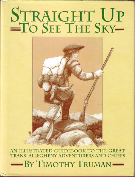 Straight Up to See the Sky: An Illustrated Guidebook to the Great trans-Allegheny Adventurers and Chiefs (Signed & Numbered Hardcover) front cover by Timothy Truman, ISBN: 1560601388