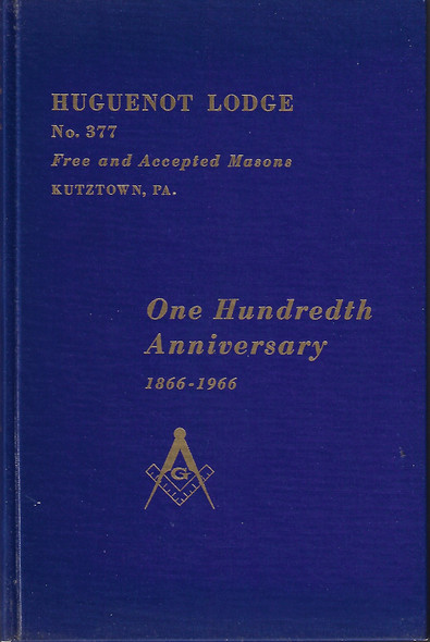 Huguenot Lodge No 377 Free and Accepted Masons Kutztown Pa One Hundredth Anniversary 1866-1966 front cover by Huguenot Lodge Masons