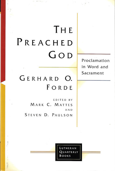 The Preached God: Proclamation in Word and Sacrament (Lutheran Quarterly Books) front cover by Gerhard O. Forde, ISBN: 0802828213