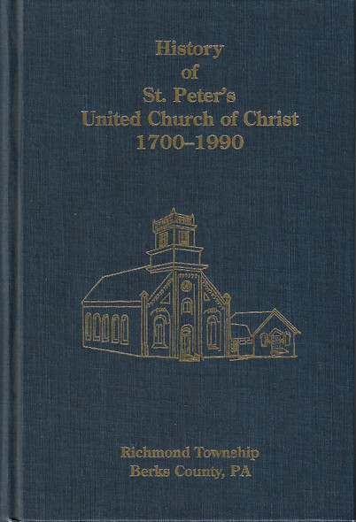 History of St. Peter's United Church of Christ 1700-1990: History of St. Peter's German Reformed United Church of Christ, Richmond Township, Berks County, PA front cover by Elsie K. (Merkel) Hoch, Carol E. (Moll) Weyandt