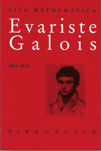 Evariste Galois 1811–1832 (Vita Mathematica, 11) front cover by Laura Toti Rigatelli, ISBN: 3764354100
