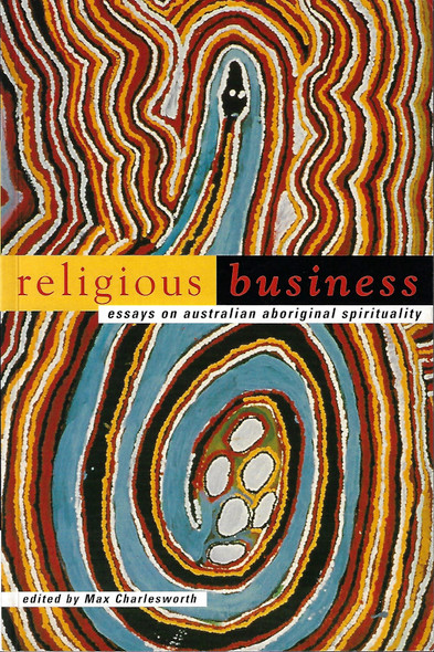 Religious Business: Essays on Australian Aboriginal Spirituality front cover by Max Charlesworth, ISBN: 0521633524