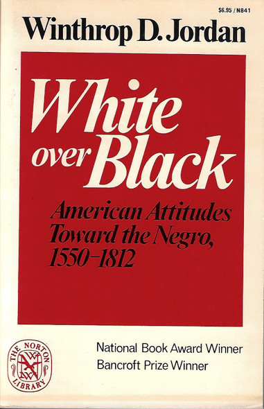 White over Black: American Attitudes Toward the Negro, 1550-1812 front cover by Winthrop D. Jordan, ISBN: 039300841X