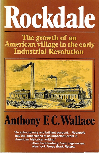 Rockdale: The Growth of an American Village in the Early Industrial Revolution (A Norton Paperback) front cover by Anthony F. C. Wallace, ISBN: 0393009912