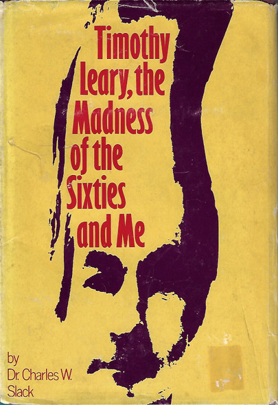 Timothy Leary, the Madness of the Sixties and Me front cover by Charles W. Slack, ISBN: 0883260514