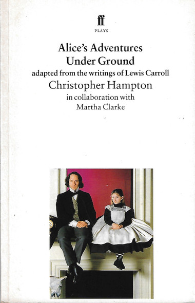 Alice's Adventures Under Ground front cover by Christopher Hampton,Martha Clarke,Lewis Carroll, ISBN: 0571176011