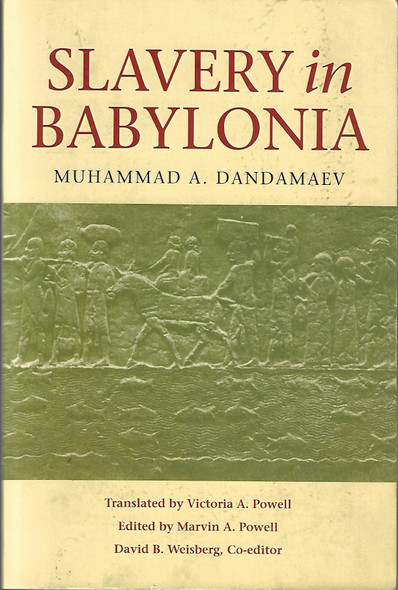 Slavery in Babylonia: From Nabopolassar to Alexander the Great (626–331 BC) front cover by Muhammad A. Dandamaev, ISBN: 087580621X