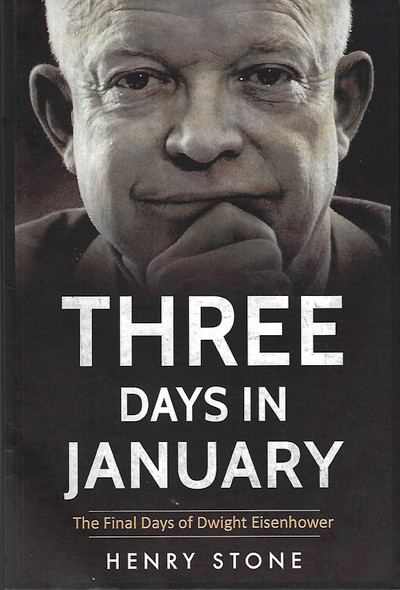 Three Days in January: The Final Days of Dwight Eisenhower front cover by Henry Stone, ISBN: 152081349X