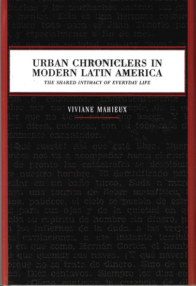 Urban Chroniclers in Modern Latin America: The Shared Intimacy of Everyday Life (Joe R. and Teresa Lozano Long Series in Latin American and Latino Art and Culture) front cover by Viviane Mahieux, ISBN: 0292726694
