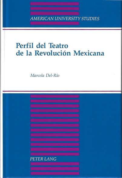 Perfil del Teatro de la Revolución Mexicana (American University Studies) (Spanish Edition) front cover by Marcela Del-Rio, ISBN: 0820419923