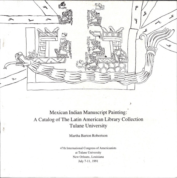 Mexican Indian Manuscript Painting: A Catalog of the Tulane University Collection front cover by Martha B. Robertson, ISBN: 0874091004