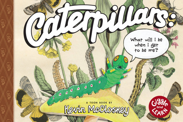 Caterpillars: What Will I Be When I Get to be Me?: TOON Level 1 (Giggle and Learn) front cover by Kevin McCloskey, ISBN: 1662665083