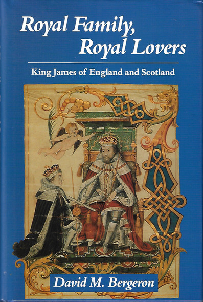 Royal Family, Royal Lovers: King James of England and Scotland front cover by David Moore Bergeron, ISBN: 0826207839