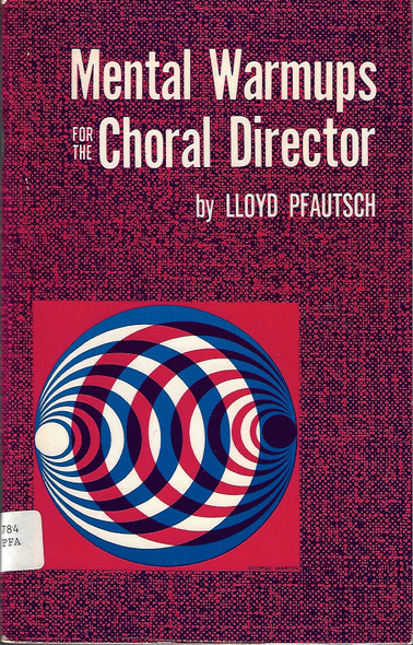Mental warmups for the choral director front cover by Lloyd Pfautsch