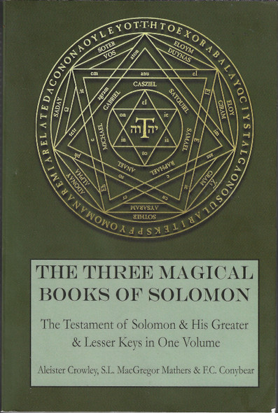 The Three Magical Books of Solomon: The Greater and Lesser Keys & The Testament of Solomon front cover by Aleister Crowley,S.L. MacGregor Mathers,F.C. Conybear, ISBN: 194677409X