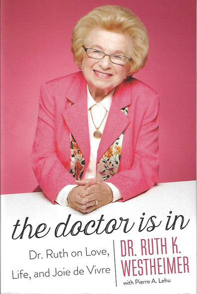 The Doctor Is In: Dr. Ruth on Love, Life, and Joie de Vivre front cover by Ruth K. Westheimer, Pierre A. Lehu, ISBN: 1477828362