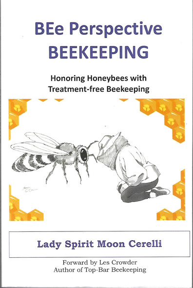 BEe Perspective Beekeeping: Honoring Honeybees with Treatment-free Beekeeping front cover by Lady Spirit Moon Cerelli, ISBN: 0979888344