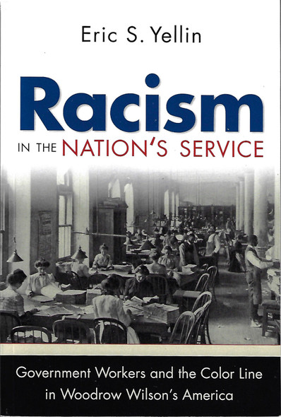 Racism in the Nation's Service: Government Workers and the Color Line in Woodrow Wilson's America front cover by Eric S. Yellin, ISBN: 1469628384