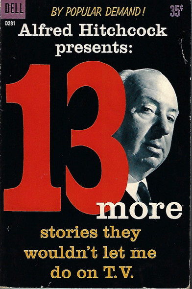 Alfred Hitchcock Presents: 13 More Stories they Wouldn't Let Me Do on TV (D281) front cover by Alfred Hitchcock