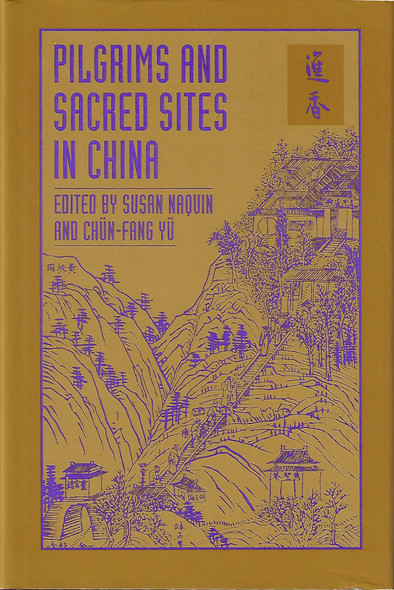 Pilgrims and Sacred Sites in China (Volume 15) (Studies on China) front cover by Susan Naquin, Chun-Fang Yu, ISBN: 0520075676