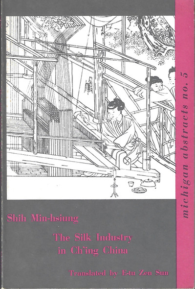 The Silk Industry in Ch'ing China front cover by Min-hsiung Shih, E-tu Zen Sun