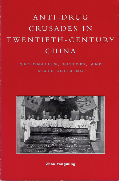 Anti-Drug Crusades in Twentieth-Century China front cover by Zhou Yongming, ISBN: 0847695980