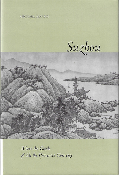 Suzhou: Where the Goods of All the Provinces Converge front cover by Michael Marmé, ISBN: 0804731128