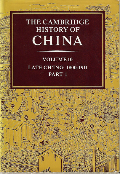 The Cambridge History of China: Volume 10, Late Ch'ing 1800–1911, Part 1 front cover by John K. Fairbank, ISBN: 0521214475
