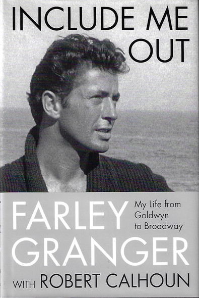 Include Me Out: My Life from Goldwyn to Broadway front cover by Farley Granger,Robert Calhoun, ISBN: 0312357737