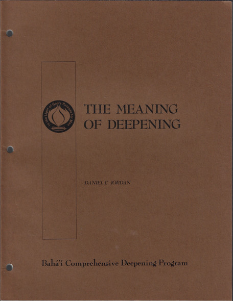 The Meaning of Deepening: Gaining a clearer apprehension of the purpose of God for man (Baha'i Comprehensive Deepening Program) front cover by Daniel C Jordan, ISBN: 0877430462