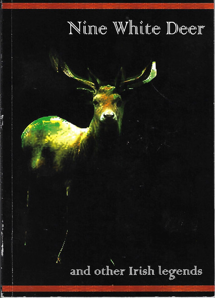 Nine White Deer and Other Irish Legends front cover by Janet Murphy, Eileen Chamberlain, ISBN: 1326291793