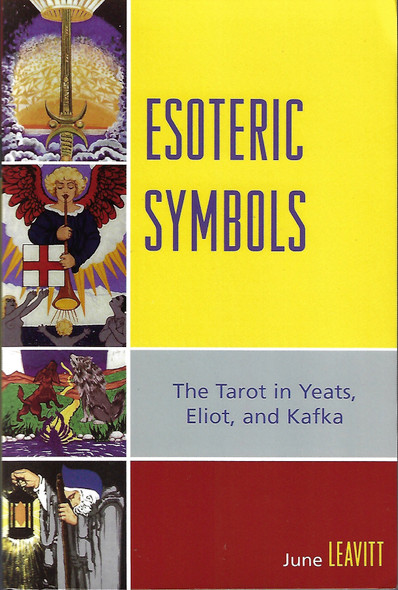 Esoteric Symbols: The Tarot in Yeats, Eliot, and Kafka front cover by June Leavitt, ISBN: 0761836748