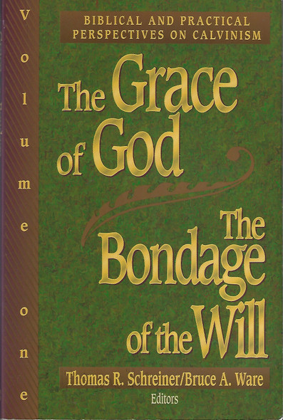 The Grace of God, the Bondage of the Will: Biblical and Practical Perspectives on Calvinism Volume 1 front cover by Thomas R. Schreiner, Bruce A. Ware, ISBN: 0801020026